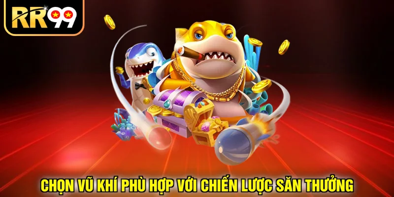 Chọn vũ khí phù hợp với chiến lược săn thưởng