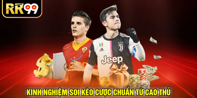 Kinh nghiệm soi kèo cược chuẩn từ cao thủ